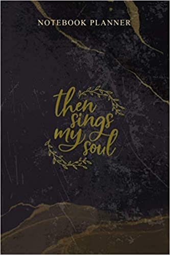 Notebook Planner Womens Then Sings My Soul Religious: 114 Pages, Daily, 6x9 inch, Schedule, Work List, Homeschool, Agenda, Weekly indir