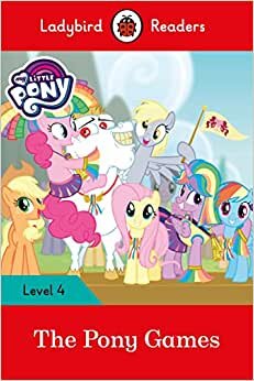My Little Pony: The Pony Games- Ladybird Readers Level 4