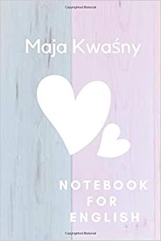 Maja Kwaśny NOTEBOOK FOR ENGLISH: Journal, Diary, Notebook for school, for girls , cute notebook, unique ( 6 X 9,110 Pages, Lined)