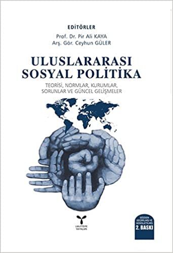 Uluslararası Sosyal Politika: Teorisi, Normlar, Kurumlar, Sorunlar ve Güncel Gelişmeler
