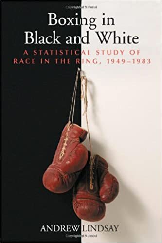 Lindsay, A: Boxing in Black and White: A Statistical Study of Race in the Ring, 1949-1983