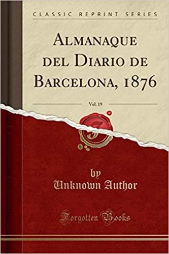 Almanaque del Diario de Barcelona, 1876, Vol. 19 (Classic Reprint) indir