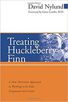 Treating Huckleberry Finn ADD/ADHD: A New Narrative Approach to Working with Kids Diagnosed ADD/ADHD