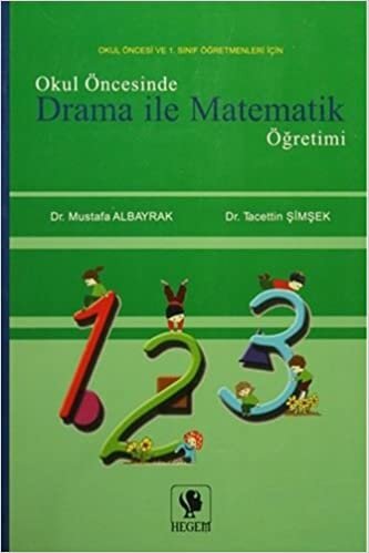 Okul Öncesinde Drama ile Matematik Öğretimi: Okul Öncesi ve 1. Sınıf Öğretmenleri İçin