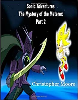 Sonic Adventures - Mystery of the Meterex Part 2: Volume 2
