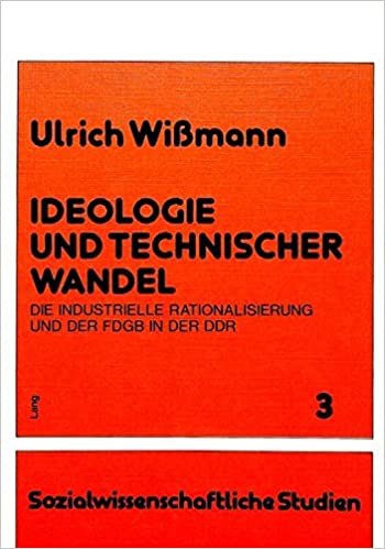 Ideologie und technischer Wandel: Die industrielle Rationalisierung und der FDGB in der DDR (Sozialwissenschaftliche Studien)