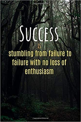 Success is stumbling from failure to failure with no loss of enthusiasm: Motivational Lined Notebook, Journal, Diary (120 Pages, 6 x 9 inches)