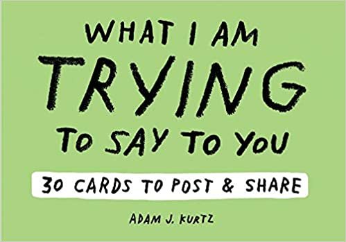 Adam J. Kurtz What I Am Trying to Say to You: 30 Cards (Postcard Book with Stickers): 30 Cards to Post and Share (Postcards)