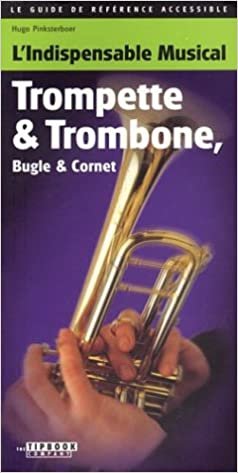 Tipbook Trumpet & Trombone, Cornet & Flugelhorn: L'Indispensable Musical Trompette and Trombone Bugle & Cornet