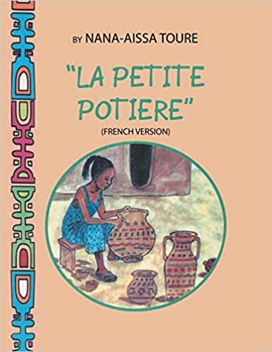 La Petite Potiere by Nana-Aissa Toure (French Version) The Little Potter by Dr. Ladji Sacko (English Version)