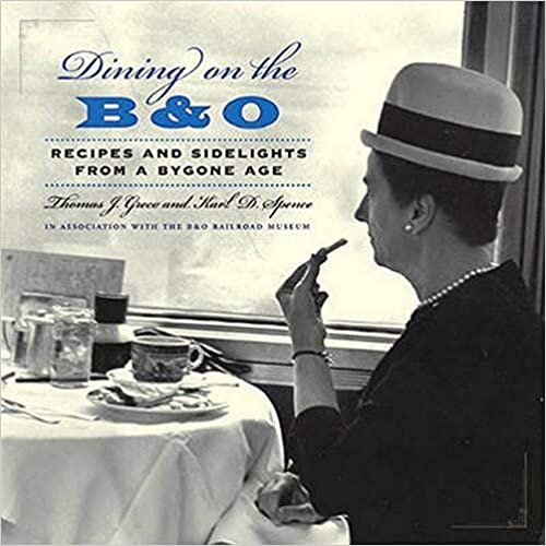 Greco, T: Dining on the B&O - Recipes and Sidelights from a: Recipes and Sidelights from a Bygone Age indir