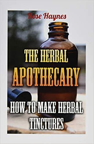 The Herbal Apothecary: How To Make Herbal Tinctures