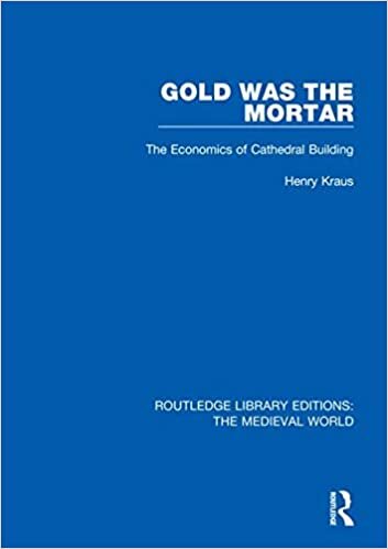 Gold Was the Mortar: The Economics of Cathedral Building (Routledge Library Editions: The Medieval World) indir