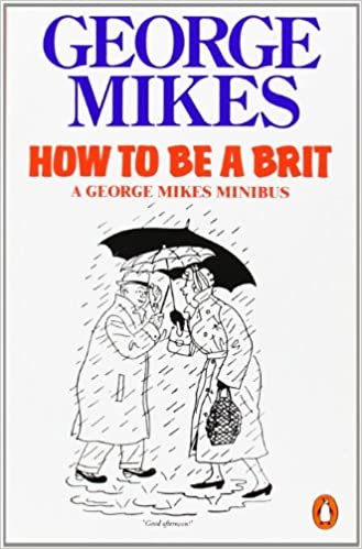 How to be a Brit: The Classic Bestselling Guide: How to Be an Alien; How to Be Inimitable; How to Be Decadent