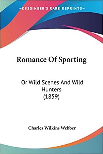 Romance Of Sporting: Or Wild Scenes And Wild Hunters (1859)