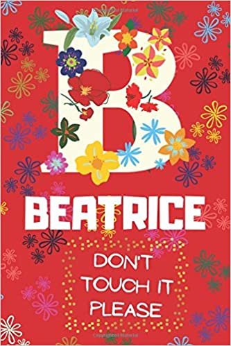 Beatrice | don't touch it please | Initial B | Name Women and Girls | Graph Paper | College Ruled | Personalized Diary |: Practical, Creative and ... Teachers or Kids | Red Flowers Cover |