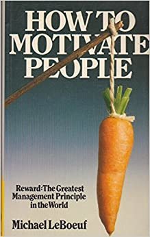 How To Motivate People: Reward - The Greatest Management Principle In The World