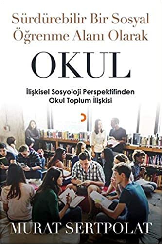 Sürdürebilir Bir Sosyal Öğrenme Alanı Olarak Okul: İlişkisel Sosyoloji Perspektifinden Okul Toplum İlişkisi indir