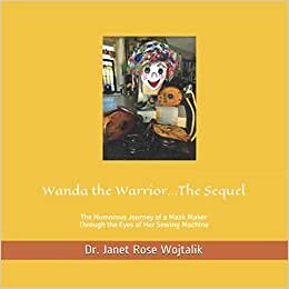 Wanda the Warrior The Sequel: The Humorous Journey of a Mask Maker Through the Eyes of Her Sewing Machine