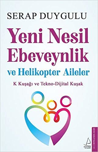 Yeni Nesil Ebeveynlik ve Helikopter Aileler: K Kuşağı ve Tekno-Dijital Kuşak