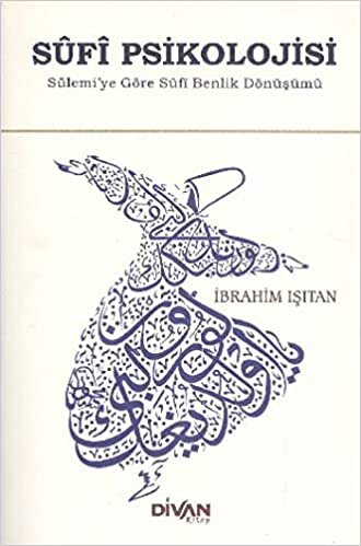 Sûfi Psikolojisi: Sülemi'ye Göre Sufi Benlik Dönüşümü