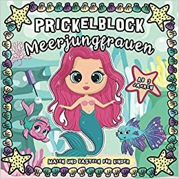 Prickelblock Meerjungfrauen: Malen und Basteln für Kinder ab 3 Jahren: Schöne Sammlung von Prickelbilder für Kleine Mädchen