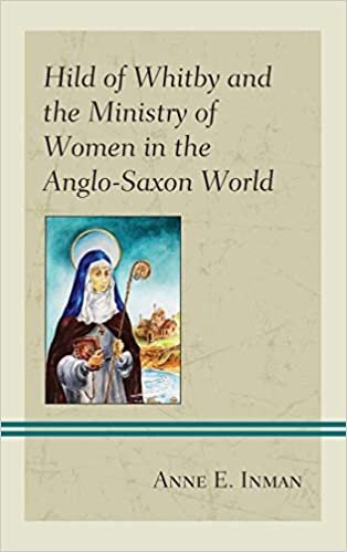 Hild of Whitby and the Ministry of Women in the Anglo-Saxon World