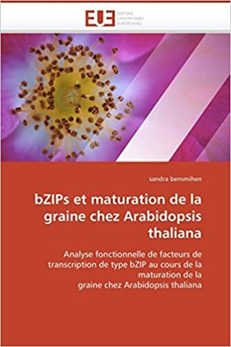 bZIPs et maturation de la graine chez Arabidopsis thaliana: Analyse fonctionnelle de facteurs de transcription de type bZIP au cours de la maturation ... chez Arabidopsis thaliana (Omn.Univ.Europ.)