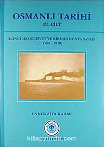 Osmanlı Tarihi Cilt: 9: İkinci Meşrutiyet ve Birinci Dünya Savaşı ( 1908 - 1918)