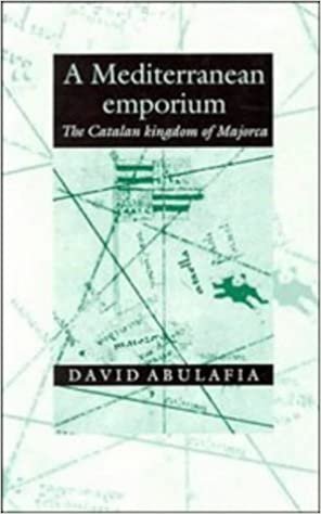 A Mediterranean Emporium: The Catalan Kingdom of Majorca (Cambridge Iberian & Latin American Studies)
