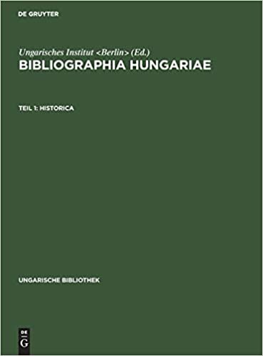Bibliographia Hungariae: Historica (Ungarische Bibliothek, Band 1): Teil 1