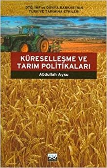 KÜRESELLEŞME VE TARIM POLİTİKALARI: DTÖ, IMF ve Dünya Bankası'nın Türkiye Tarımına Etkileri