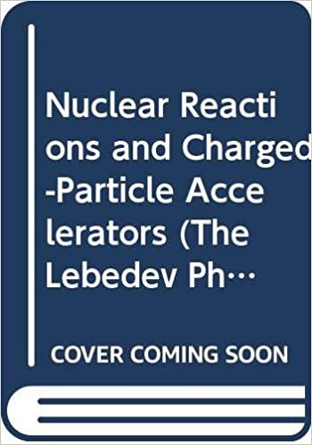 Nuclear Reactions and Charged-Particle Accelerators (The Lebedev Physics Institute Series (69)) indir
