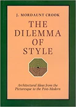 The Dilemma of Style: Architectural Ideas from the Picturesque to the Post Modern