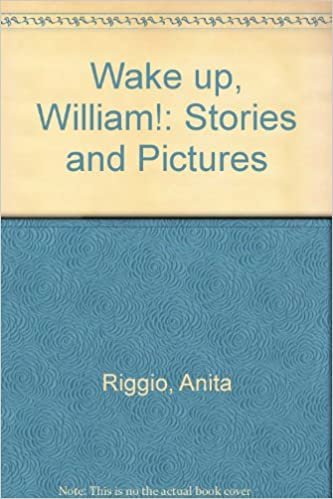 Wake Up William!: Story and Pictures: Stories and Pictures