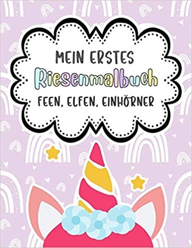 Mein Erstes Riesenmalbuch - Feen, Elfen, Einhörner: Das große Malbuch für Kinder ab 4 Jahren, Meerjungfrauen, Feen, Prinzessinnen, Einhörner und Elfen!