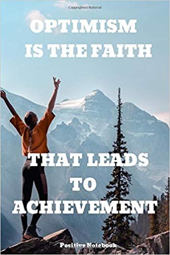 Optimism Is The Faith That Leads To Achievement: Notebook With Motivational Quotes, Inspirational Journal With Daily Motivational Quotes, Notebook ... Blank Pages, Diary (110 Pages, Blank, 6 x 9) indir