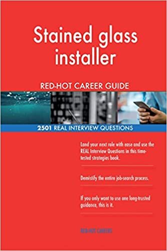 Stained glass installer RED-HOT Career Guide; 2501 REAL Interview Questions