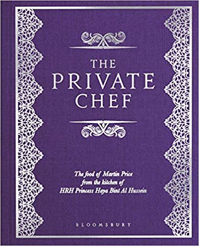 The Private Chef: The Food of Martin Price from the kitchen of HRH Princess Haya Bint Al Hussein