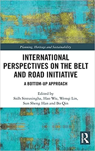 International Perspectives on the Belt and Road Initiative: A Bottom-up Approach (Planning, Heritage and Sustainability)