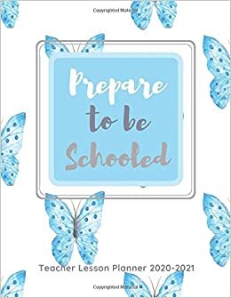 Prepare to be Schooled Teacher lesson planner 2020-2021: teacher planner 2020-2021 academic year september-august,lesson plan books for teachers 2020-2021 preschool,cute blue butterfly cover