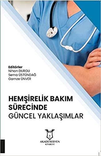 Hemşirelik Bakım Sürecinde Güncel Yaklaşımlar indir