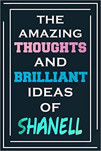 The Amazing Thoughts And Brilliant Ideas Of Shanell: Blank Lined Notebook | Personalized Name Gifts indir