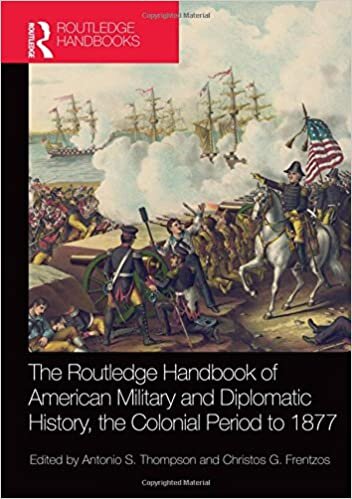The Routledge Handbook of American Military and Diplomatic History: The Colonial Period to 1877 (Routledge Handbooks)