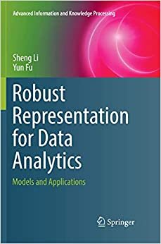 Robust Representation for Data Analytics: Models and Applications (Advanced Information and Knowledge Processing)
