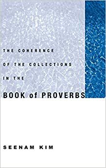 The Coherence of the Collections in the Book of Proverbs