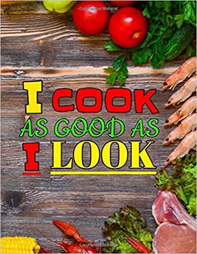 I Cook As Good As I Look: Blank Recipe Journal to Write in for Women, Food Cookbook Design, Document all Your Special Recipes and Notes for Your ... - 100 Pages (Motivational Notebook, Band 144) indir