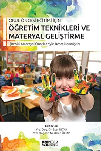 Okul Öncesi Eğitimi İçin Öğretim Teknikleri Materyal Geliştirme: (Renkli Materyal Örnekleriyle Desteklenmiştir) indir