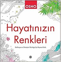 Hayatınızın Renkleri: Meditasyon ve Dönüşüm Yolculuğu İçin Boyama Kitabı