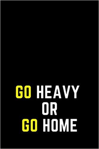 GO HEAVY OR GO HOME :TRAINING LOG: - Series Notebooks - Gym Log notebook- 6 x 9 - gym log - Positive Training quote - Notes your training- ... Log Books For Men and Woman- Minimalist Cover